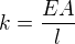 $k=\frac{EA}{l}$