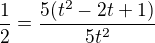 $\frac{1}{2}=\frac{5(t^{2}-2t+1)}{5t^{2}}$