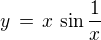 $y \, = \, x\,\sin \frac{1}{x}$