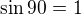 $\sin90=1 $