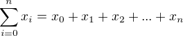 $\sum_{i=0}^{n}x_i = x_0 + x_1 + x_2 + ... + x_n$