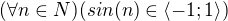 $(\forall n \in N) ( sin(n) \in \langle -1;1 \rangle )$