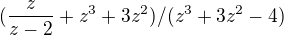 $(\frac{z}{z-2}+z^3+3z^2)/(z^3+3z^2-4)$