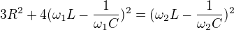 $3R^2+4(\omega _1L-\frac{1}{\omega _1C})^2=(\omega _2L-\frac{1}{\omega _2C})^2$