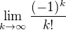 $\lim_{k \to \infty } \frac{(-1)^k}{k!}$