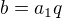 $b=a_1q$