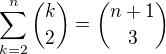 $\sum_{k=2}^n {k \choose 2} = {{n+1} \choose 3}$