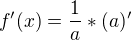 $f'(x)= \frac1a *(a)' $