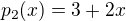 $p_{2}(x) = 3+2x$