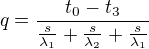 $q=\frac{t_0-t_3}{\frac{s}{\lambda_1}+\frac{s}{\lambda_2}+\frac{s}{\lambda_1}}$