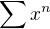 $\sum x^n$