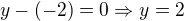 $y-(-2)=0\Rightarrow y=2$