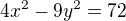 $4x^2-9y^2=72$