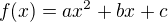 $f(x)= ax^2 + bx + c $