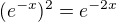 $(e^{-x})^2=e^{-2x}$