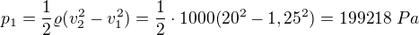 $p_1=\frac12 \varrho(v_2^2-v_1^2)=\frac12\cdot1000(20^2-1,25^2)=199218\ Pa$