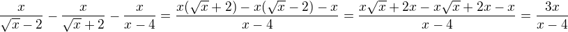 $\frac{x}{\sqrt{x}-2}-\frac{x}{\sqrt{x}+2}-\frac{x}{x-4}=\frac{x(\sqrt{x}+2)-x(\sqrt{x}-2)-x}{x-4}=\frac{x\sqrt{x}+2x-x\sqrt{x}+2x-x}{x-4}=\frac{3x}{x-4}$