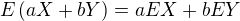 $E\left( aX+bY \right)=aEX+bEY$