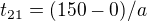 $t_{21}=(150-0)/a$