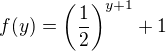 $f(y)=\left(\frac12\right)^{y+1}+1$