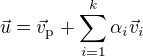 $\vec{u} = \vec{v}_{\mathrm{p}} + \sum_{i=1}^k\alpha_i \vec{v}_i$