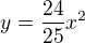 $y=\frac{24}{25}x^2$