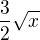 $ \frac{3}{2}\sqrt{x}$