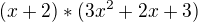 $(x+2)*(3x^2+2x+3)$