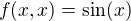 $f(x,x)=\sin(x)$
