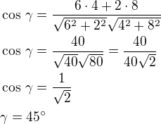 $\cos\,\gamma=\frac{6\cdot 4+2\cdot 8}{\sqrt{6^2+2^2}\sqrt{4^2+8^2}}\nl\cos\,\gamma=\frac{40}{\sqrt{40}\sqrt{80}}=\frac{40}{40\sqrt2}\nl\cos\,\gamma=\frac{1}{\sqrt2}\nl\gamma=45^\circ$