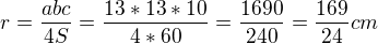 $r=\frac{abc}{4S}=\frac{13*13*10}{4*60}=\frac{1690}{240}=\frac{169}{24}cm$