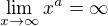 $\lim_{x\to\infty}x^{a}=\infty $