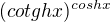 $(cotghx)^{coshx}$