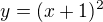 $y = (x+1)^2$