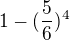 $1-(\frac{5}{6})^{4}$