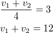 $\frac{v_1+v_2}{4}=3\nlv_1+v_2=12$