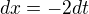 $dx=-2dt$