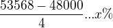 $\frac{53 568-48 000}{4} ... x \%$