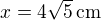 $x=4\sqrt{5}\,\rm{cm}$