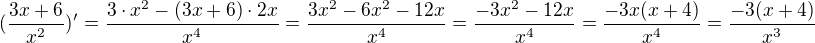 $(\frac{3x + 6}{x^2})' = \frac{3 \cdot x^2 - (3x + 6) \cdot 2x}{x^4} = \frac{3x^2 - 6x^2 - 12 x}{x^4} = \frac{- 3x^2 - 12 x}{x^4} = \frac{-3x(x + 4)}{x^4} = \frac{-3(x + 4)}{x^3}$