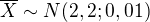 $\overline{X} \sim N(2,2;0,01)$