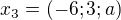 $x_{3}=(-6;3;a)$