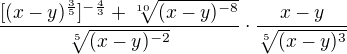 $\frac{[(x-y)^{\frac{3}5{}}]^{-\frac{4}{3}}+ \sqrt[10]{(x-y)^{-8}}}{\sqrt[5]{(x-y)^{-2}}}\cdot \frac{x-y}{\sqrt[5]{(x-y)^{3}}}$