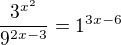 $\frac{3^{x^2} }{9^{2x-3} }=1^{3x-6}$