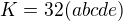 $K=32(abcde)$