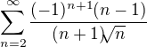 $\sum_{n=2}^{\infty }\frac{(-1)^{n+1}(n-1)}{(n+1)\sqrt[]{n}}$