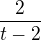 $\frac{2}{t-2}$