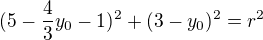 $(5 - \frac43y_0 - 1)^2 + (3 - y_0)^2 = r^2$