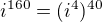 $i^{160}=(i^{4})^{40}$