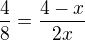 $\frac 48=\frac {4-x}{2x}$